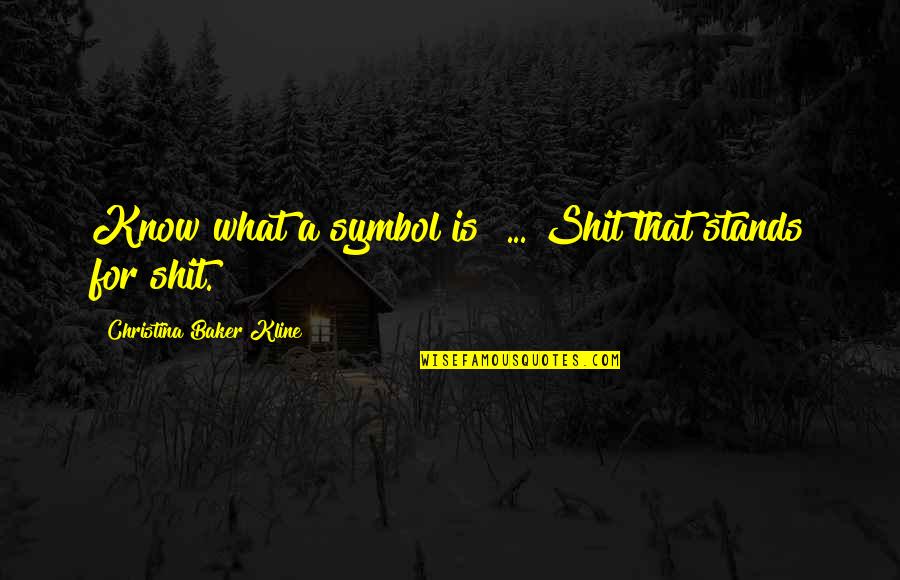 Skevos Christou Quotes By Christina Baker Kline: Know what a symbol is? ... Shit that Skevos Christou Quotes By Christina Baker Kline: Know what a symbol is? ... Shit that