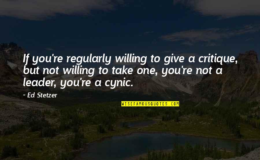Skevos Christou Quotes By Ed Stetzer: If you're regularly willing to give a critique, Skevos Christou Quotes By Ed Stetzer: If you're regularly willing to give a critique,