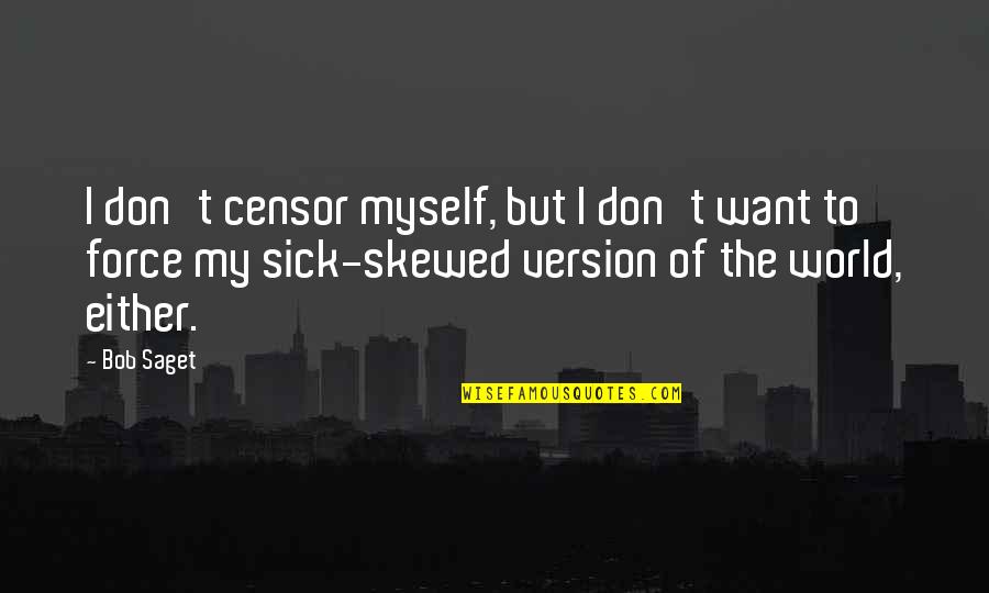 Skewed Quotes By Bob Saget: I don't censor myself, but I don't want