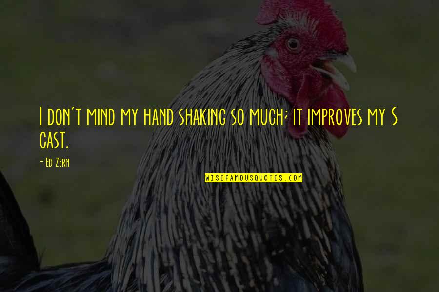 Skewer Sticks Quotes By Ed Zern: I don't mind my hand shaking so much;