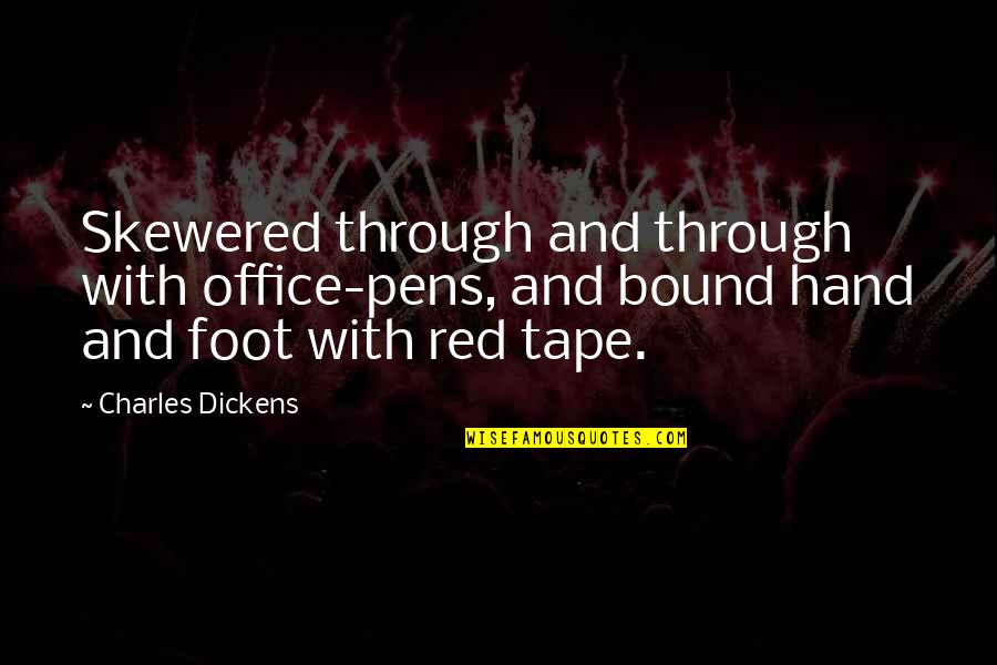 Skewered Quotes By Charles Dickens: Skewered through and through with office-pens, and bound