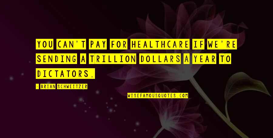 Skewing Synonyms Quotes By Brian Schweitzer: You can't pay for healthcare if we're sending Skewing Synonyms Quotes By Brian Schweitzer: You can't pay for healthcare if we're sending