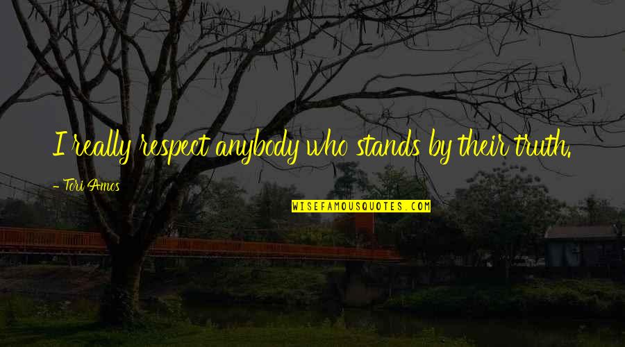 Skewing Synonyms Quotes By Tori Amos: I really respect anybody who stands by their