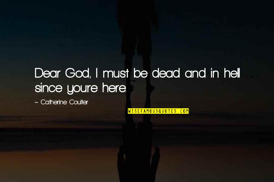 Skews Quotes By Catherine Coulter: Dear God, I must be dead and in Skews Quotes By Catherine Coulter: Dear God, I must be dead and in