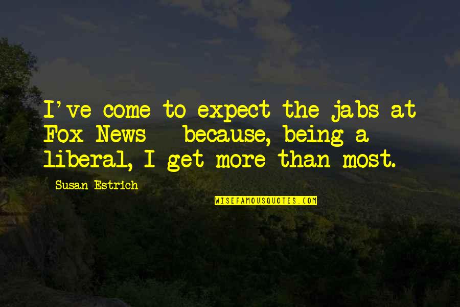 Skeych Quotes By Susan Estrich: I've come to expect the jabs at Fox Skeych Quotes By Susan Estrich: I've come to expect the jabs at Fox