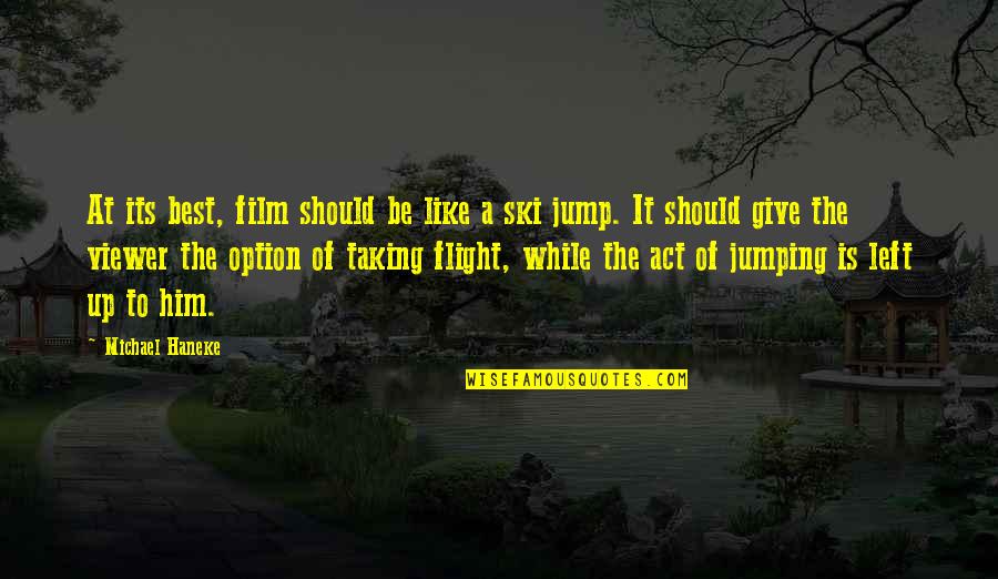 Ski Jump Quotes By Michael Haneke: At its best, film should be like a