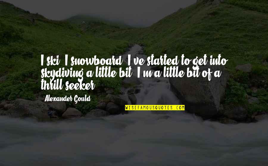 Ski Quotes By Alexander Gould: I ski, I snowboard, I've started to get