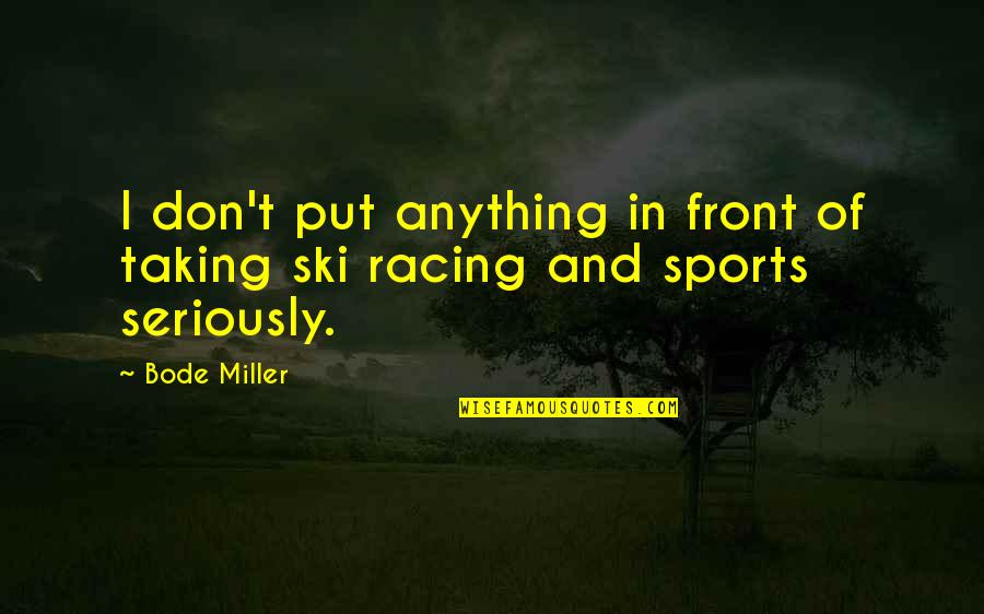 Ski Quotes By Bode Miller: I don't put anything in front of taking