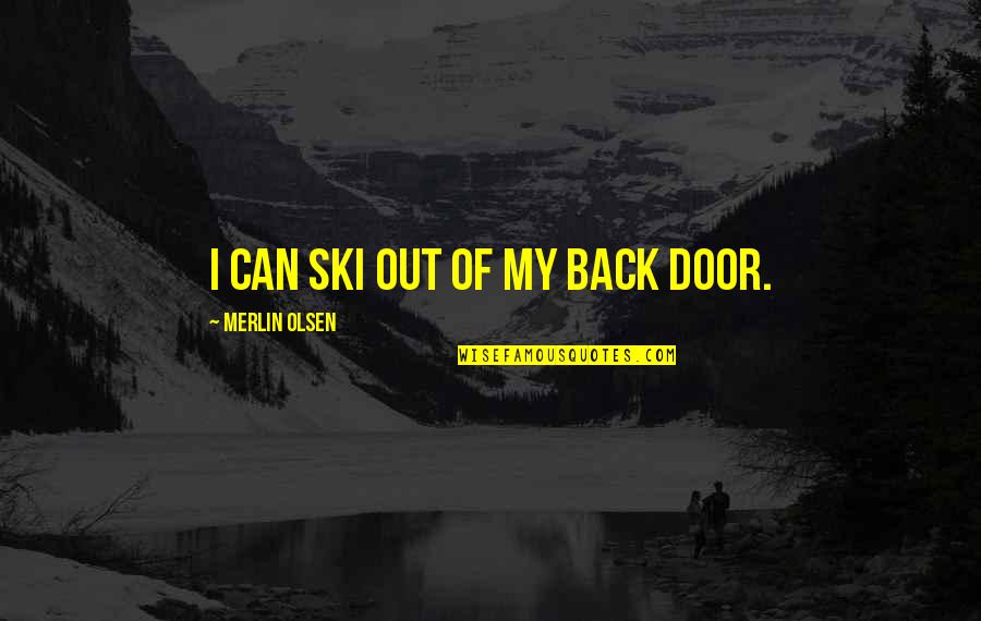 Ski Quotes By Merlin Olsen: I can ski out of my back door.