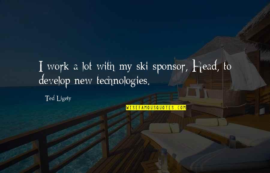 Ski Quotes By Ted Ligety: I work a lot with my ski sponsor,