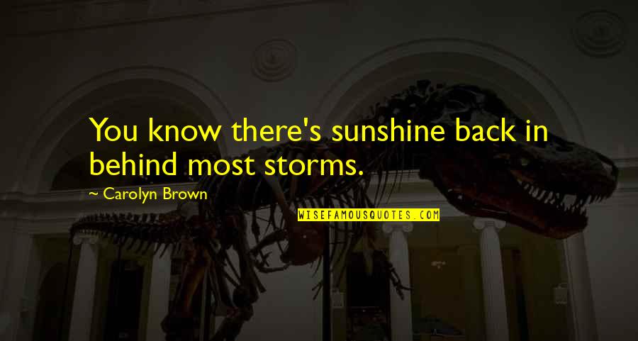 Ski Sugar Quotes By Carolyn Brown: You know there's sunshine back in behind most Ski Sugar Quotes By Carolyn Brown: You know there's sunshine back in behind most