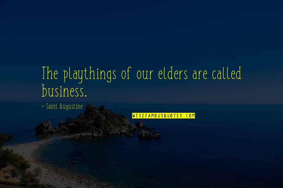 Skibbel Quotes By Saint Augustine: The playthings of our elders are called business. Skibbel Quotes By Saint Augustine: The playthings of our elders are called business.