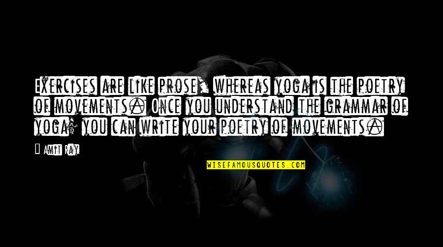 Skibber Quotes By Amit Ray: Exercises are like prose, whereas yoga is the
