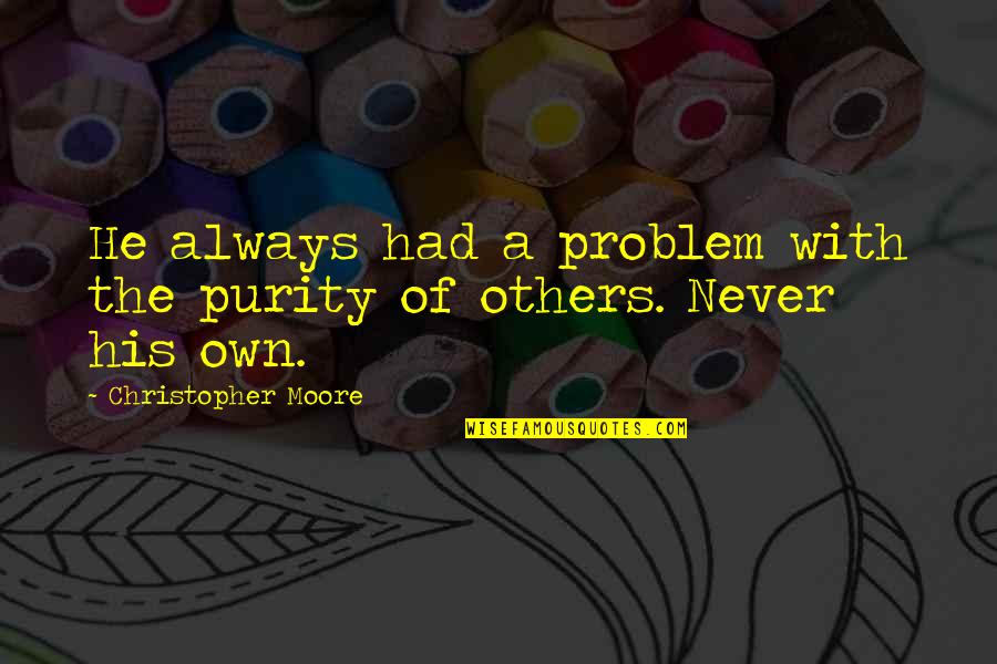 Skibbereen Quotes By Christopher Moore: He always had a problem with the purity
