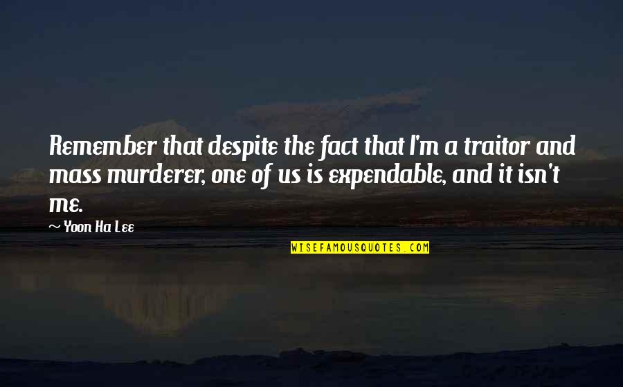 Skibbereen Quotes By Yoon Ha Lee: Remember that despite the fact that I'm a