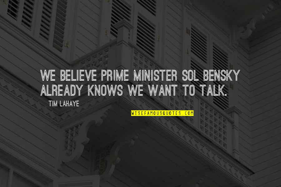 Skibniewski Old Quotes By Tim LaHaye: We believe Prime Minister Sol Bensky already knows