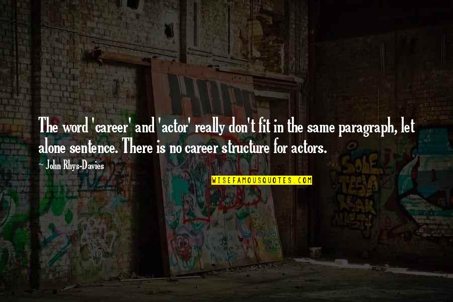 Skid And Pump Quotes By John Rhys-Davies: The word 'career' and 'actor' really don't fit Skid And Pump Quotes By John Rhys-Davies: The word 'career' and 'actor' really don't fit
