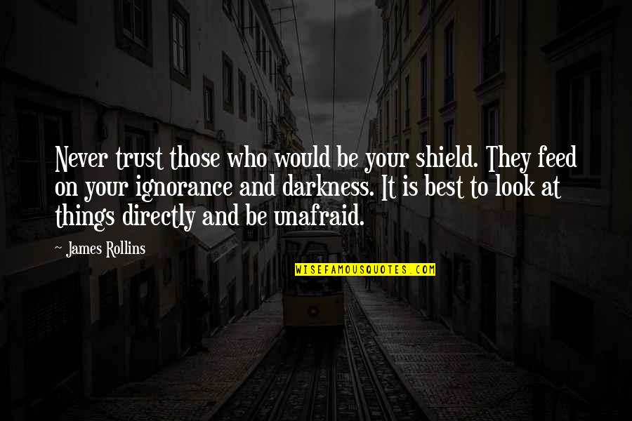 Skid Mark Quotes By James Rollins: Never trust those who would be your shield.