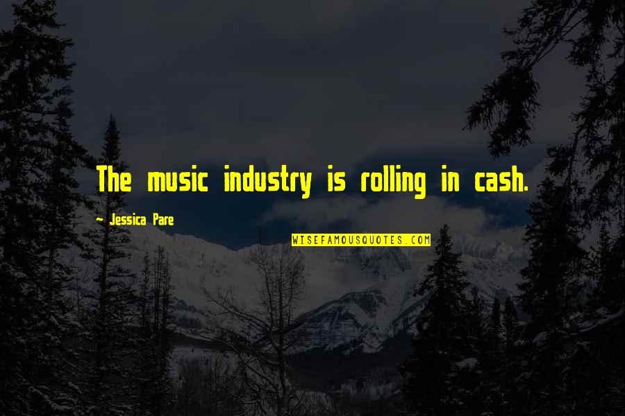 Skid Mark Quotes By Jessica Pare: The music industry is rolling in cash. Skid Mark Quotes By Jessica Pare: The music industry is rolling in cash.