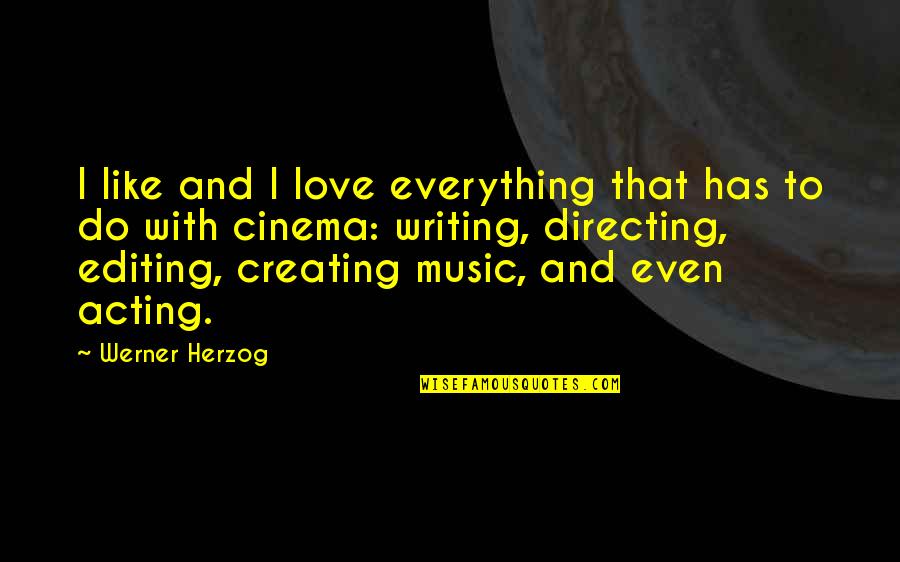 Skid Mark Quotes By Werner Herzog: I like and I love everything that has