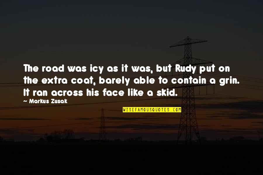 Skid Quotes By Markus Zusak: The road was icy as it was, but