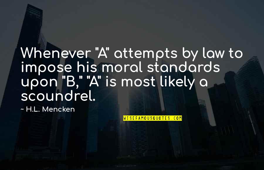Skid Row Marathon Quotes By H.L. Mencken: Whenever "A" attempts by law to impose his Skid Row Marathon Quotes By H.L. Mencken: Whenever "A" attempts by law to impose his