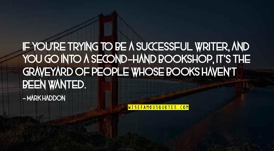 Skid Row Marathon Quotes By Mark Haddon: If you're trying to be a successful writer, Skid Row Marathon Quotes By Mark Haddon: If you're trying to be a successful writer,
