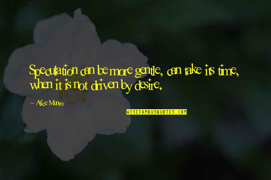 Skiddaw Quotes By Alice Munro: Speculation can be more gentle, can take its