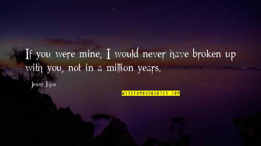 Skidded Experience Quotes By Jenny Han: If you were mine, I would never have