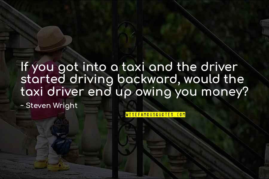 Skidded Man Quotes By Steven Wright: If you got into a taxi and the Skidded Man Quotes By Steven Wright: If you got into a taxi and the