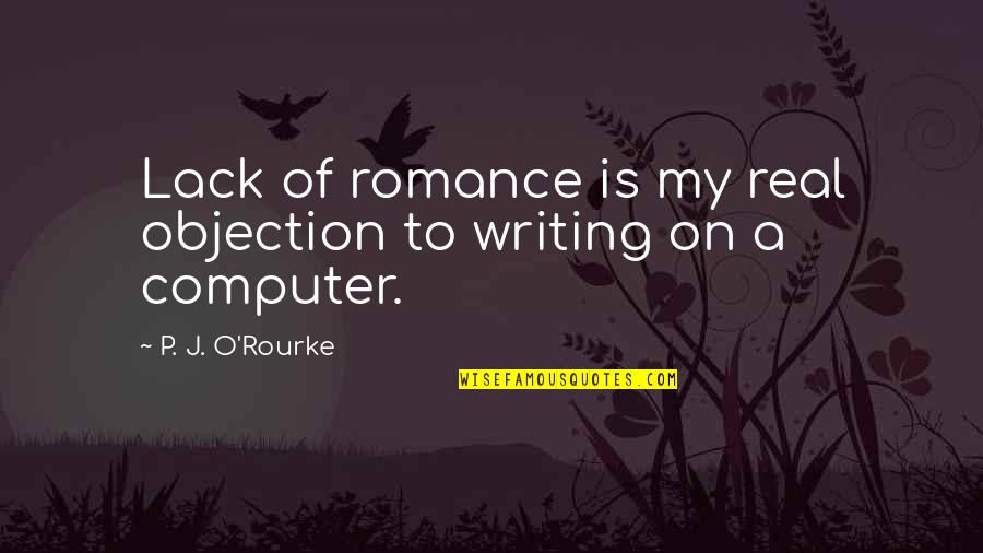 Skidded Turns Quotes By P. J. O'Rourke: Lack of romance is my real objection to Skidded Turns Quotes By P. J. O'Rourke: Lack of romance is my real objection to