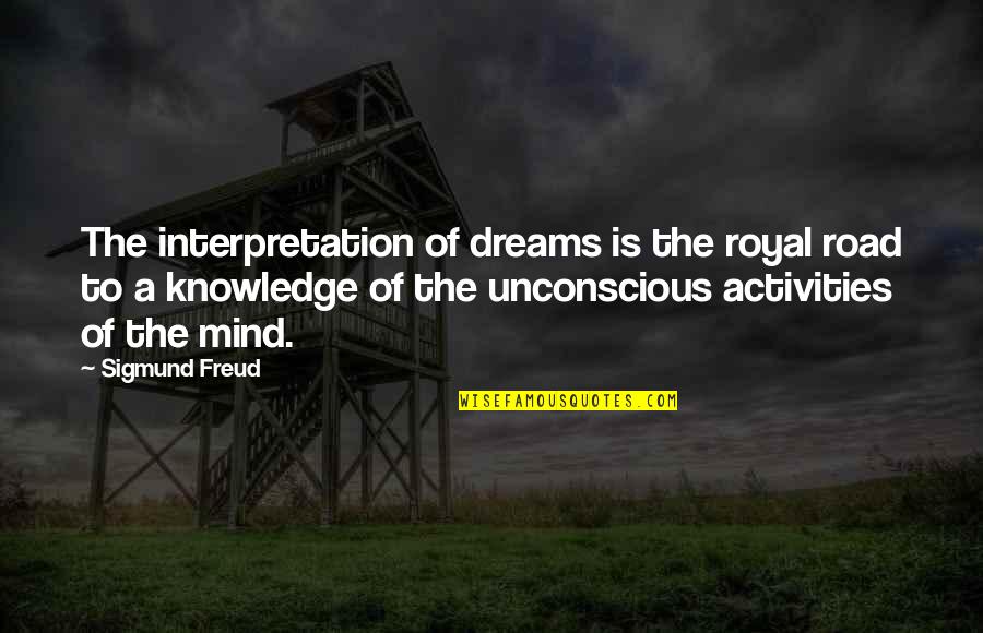 Skidding Quotes By Sigmund Freud: The interpretation of dreams is the royal road