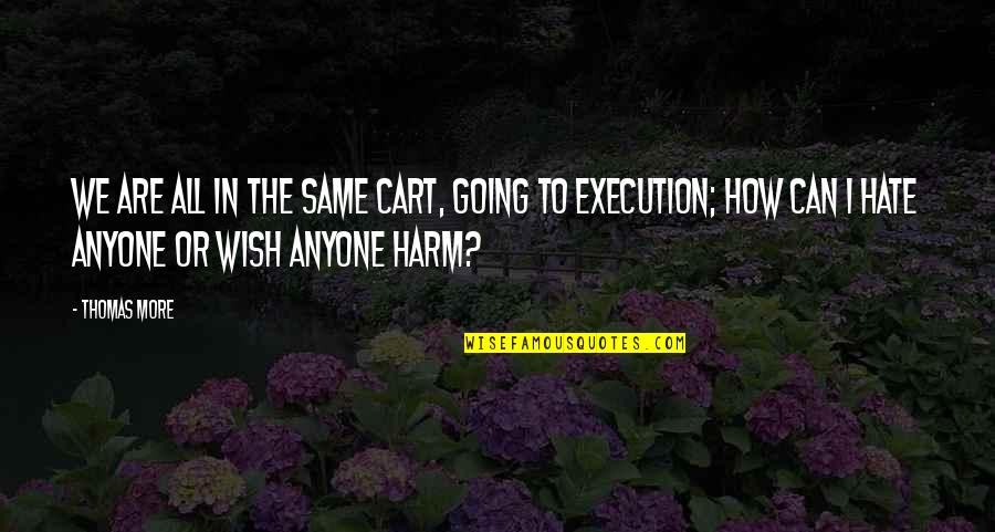 Skiddle Quotes By Thomas More: We are all in the same cart, going