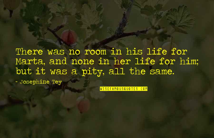 Skidjai Natthawut Quotes By Josephine Tey: There was no room in his life for Skidjai Natthawut Quotes By Josephine Tey: There was no room in his life for