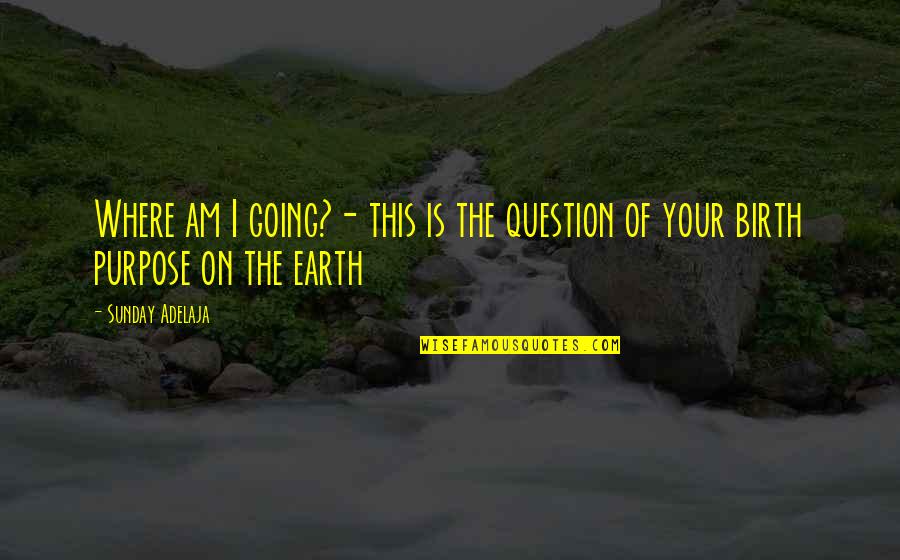 Skidjai Natthawut Quotes By Sunday Adelaja: Where am I going?- this is the question