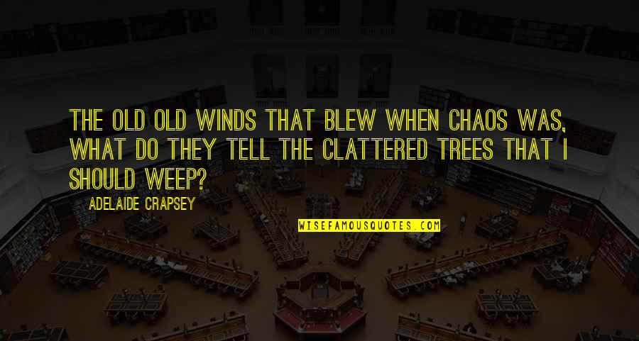 Skidmark Steve Quotes By Adelaide Crapsey: The old Old winds that blew When chaos