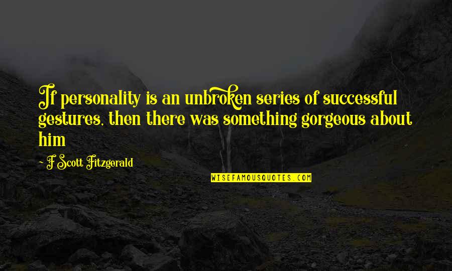 Skidmark Steve Quotes By F Scott Fitzgerald: If personality is an unbroken series of successful Skidmark Steve Quotes By F Scott Fitzgerald: If personality is an unbroken series of successful