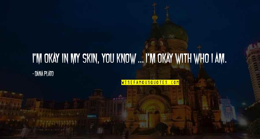 Skidmark Worm Quotes By Dana Plato: I'm okay in my skin, you know ...