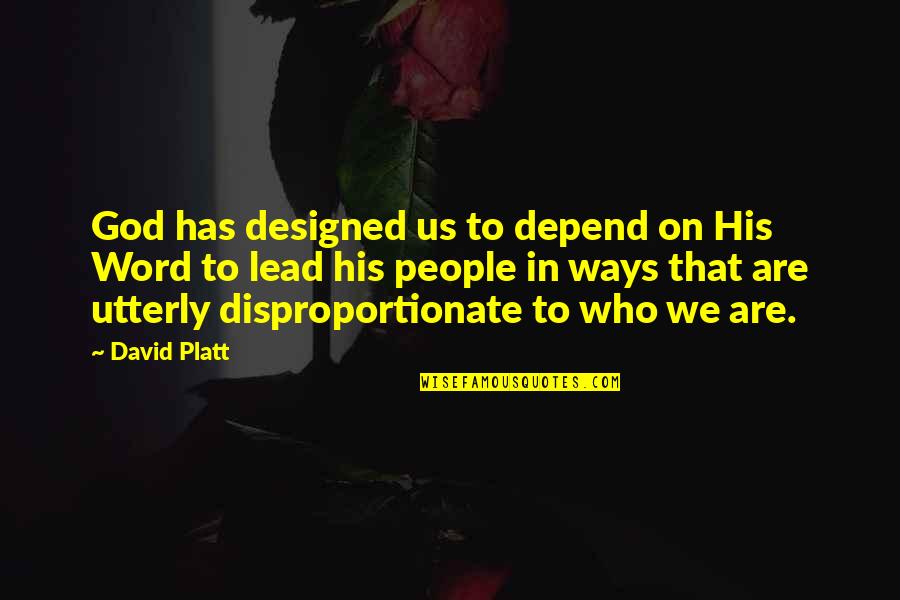 Skidmark Worm Quotes By David Platt: God has designed us to depend on His Skidmark Worm Quotes By David Platt: God has designed us to depend on His