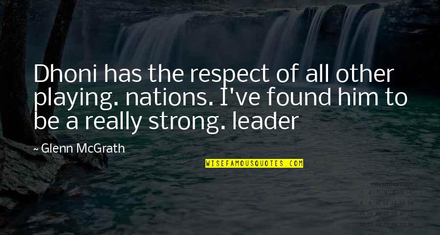 Skidmark Worm Quotes By Glenn McGrath: Dhoni has the respect of all other playing. Skidmark Worm Quotes By Glenn McGrath: Dhoni has the respect of all other playing.