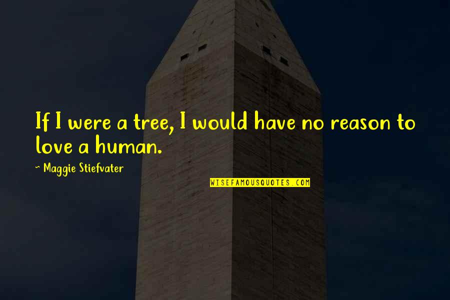 Skidmark Worm Quotes By Maggie Stiefvater: If I were a tree, I would have Skidmark Worm Quotes By Maggie Stiefvater: If I were a tree, I would have