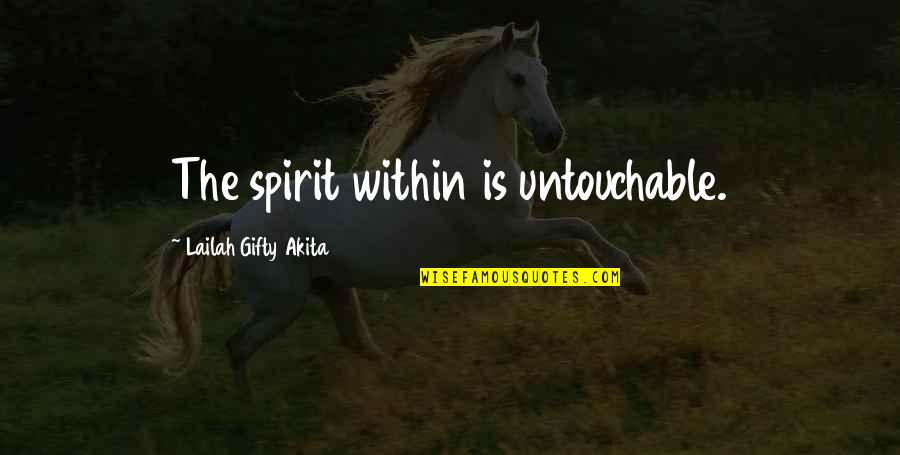 Skidmarks Quotes By Lailah Gifty Akita: The spirit within is untouchable. Skidmarks Quotes By Lailah Gifty Akita: The spirit within is untouchable.