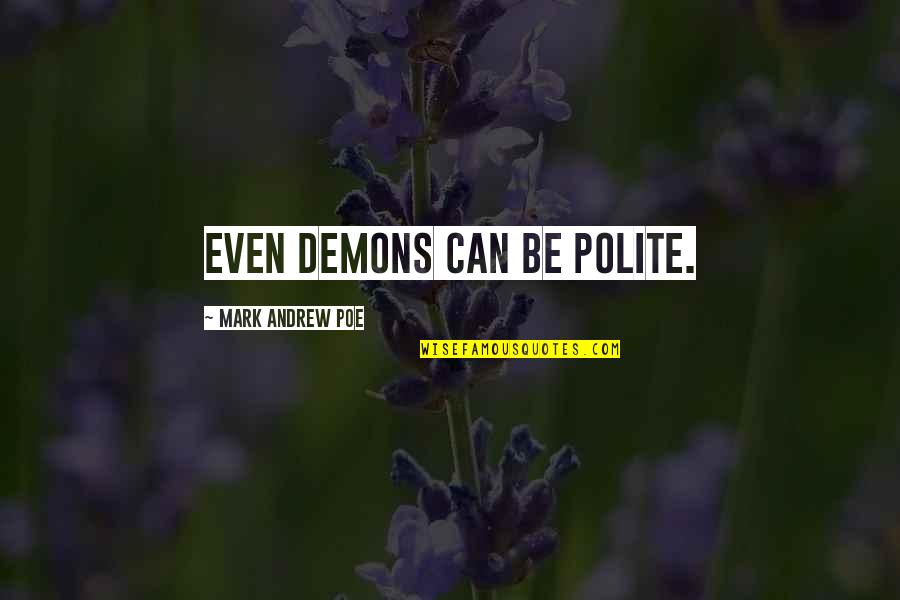 Skids And Mudflap Quotes By Mark Andrew Poe: Even demons can be polite.