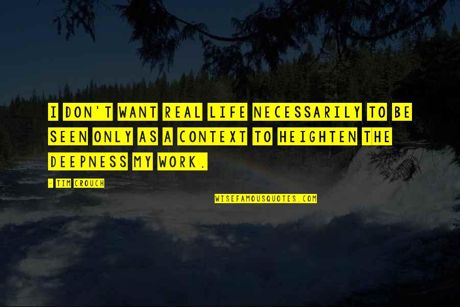 Skien Norway Quotes By Tim Crouch: I don't want real life necessarily to be Skien Norway Quotes By Tim Crouch: I don't want real life necessarily to be