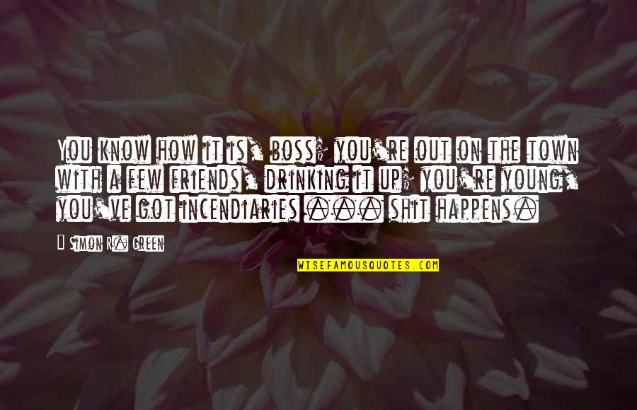 Skiera James Quotes By Simon R. Green: You know how it is, boss; you're out Skiera James Quotes By Simon R. Green: You know how it is, boss; you're out