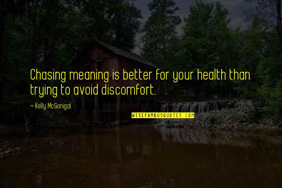 Skiera Management Quotes By Kelly McGonigal: Chasing meaning is better for your health than