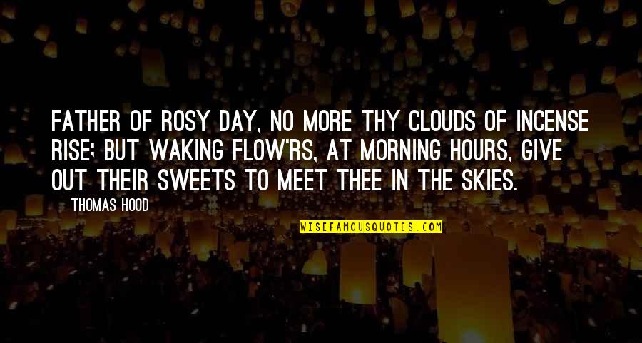 Skies And Clouds Quotes By Thomas Hood: Father of rosy day, No more thy clouds
