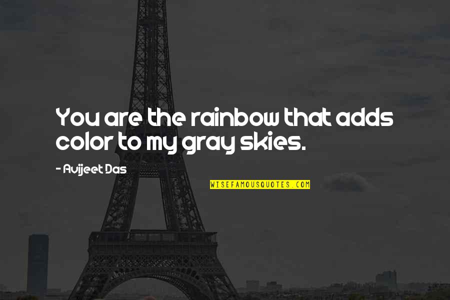 Skies Are Gray Quotes By Avijeet Das: You are the rainbow that adds color to Skies Are Gray Quotes By Avijeet Das: You are the rainbow that adds color to