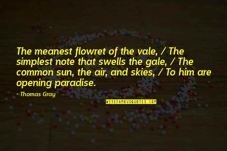 Skies Are Gray Quotes By Thomas Gray: The meanest flowret of the vale, / The Skies Are Gray Quotes By Thomas Gray: The meanest flowret of the vale, / The