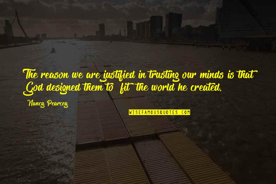 Skies Of Arcadia Quotes By Nancy Pearcey: The reason we are justified in trusting our Skies Of Arcadia Quotes By Nancy Pearcey: The reason we are justified in trusting our